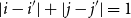 StartAbsoluteValue i minus i Superscript prime Baseline EndAbsoluteValue plus StartAbsoluteValue j minus j Superscript prime Baseline EndAbsoluteValue equals 1