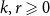 k comma r greater than or slanted equals 0