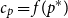 c Subscript p Baseline equals f left parenthesis p Superscript asterisk Baseline right parenthesis