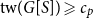 normal t normal w left parenthesis upper G left bracket upper S right bracket right parenthesis greater than or slanted equals c Subscript p