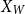 upper X Subscript upper W