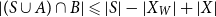 StartAbsoluteValue left parenthesis upper S union upper A right parenthesis intersection upper B EndAbsoluteValue less than or slanted equals StartAbsoluteValue upper S EndAbsoluteValue minus StartAbsoluteValue upper X Subscript upper W Baseline EndAbsoluteValue plus StartAbsoluteValue upper X EndAbsoluteValue