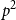 p squared