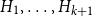 upper H 1 comma ellipsis comma upper H Subscript k plus 1 Baseline