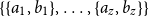 StartSet StartSet a 1 comma b 1 EndSet comma ellipsis comma StartSet a Subscript z Baseline comma b Subscript z Baseline EndSet EndSet