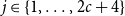 j element of StartSet 1 comma ellipsis comma 2 c plus 4 EndSet