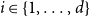 i element of StartSet 1 comma ellipsis comma d EndSet