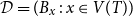 script upper D equals left parenthesis upper B Subscript x Baseline colon x element of upper V left parenthesis upper T right parenthesis right parenthesis