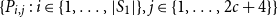 left brace upper P Subscript i comma j Baseline colon i element of StartSet 1 comma ellipsis comma StartAbsoluteValue upper S 1 EndAbsoluteValue EndSet comma j element of StartSet 1 comma ellipsis comma 2 c plus 4 EndSet right brace
