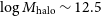 log upper M Subscript normal h normal a normal l normal o Baseline tilde 12.5