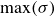 max left parenthesis sigma right parenthesis