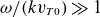 omega divided by left parenthesis k v Subscript upper T Baseline 0 Baseline right parenthesis much greater than 1