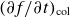 left parenthesis partial differential f divided by partial differential t right parenthesis Subscript normal c normal o normal l