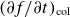 left parenthesis partial differential f divided by partial differential t right parenthesis Subscript normal c normal o normal l