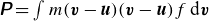sans serif bold italic upper P equals integral m left parenthesis bold italic v minus bold italic u right parenthesis left parenthesis bold italic v minus bold italic u right parenthesis f normal d bold italic v