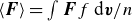 left angle bracket bold italic upper F right angle bracket equals integral bold italic upper F f normal d bold italic v divided by n
