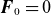 bold italic upper F 0 equals 0