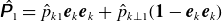 ModifyingAbove sans serif bold italic upper P With caret Subscript 1 Baseline equals ModifyingAbove p With caret Subscript k Baseline 1 Baseline bold italic e Subscript k Baseline bold italic e Subscript k Baseline plus ModifyingAbove p With caret Subscript k up tack 1 Baseline left parenthesis bold 1 minus bold italic e Subscript k Baseline bold italic e Subscript k Baseline right parenthesis