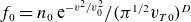 f 0 equals n 0 normal e Superscript minus v squared divided by v 0 squared Baseline divided by left parenthesis pi Superscript 1 divided by 2 Baseline v Subscript upper T Baseline 0 Baseline right parenthesis Superscript upper D