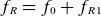 f Subscript upper R Baseline equals f 0 plus f Subscript upper R Baseline 1