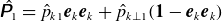 ModifyingAbove sans serif bold italic upper P With caret Subscript 1 Baseline equals ModifyingAbove p With caret Subscript k Baseline 1 Baseline bold italic e Subscript k Baseline bold italic e Subscript k Baseline plus ModifyingAbove p With caret Subscript k up tack 1 Baseline left parenthesis bold 1 minus bold italic e Subscript k Baseline bold italic e Subscript k Baseline right parenthesis