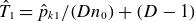 ModifyingAbove upper T With caret Subscript 1 Baseline equals ModifyingAbove p With caret Subscript k Baseline 1 Baseline divided by left parenthesis upper D n 0 right parenthesis plus left parenthesis upper D minus 1 right parenthesis