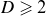 upper D greater than or slanted equals 2