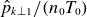 ModifyingAbove p With caret Subscript k up tack 1 Baseline divided by left parenthesis n 0 upper T 0 right parenthesis