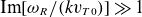 normal upper I normal m left bracket omega Subscript upper R Baseline divided by left parenthesis k v Subscript upper T Baseline 0 Baseline right parenthesis right bracket much greater than 1