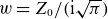 w equals upper Z 0 divided by left parenthesis normal i StartRoot pi EndRoot right parenthesis