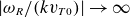 StartAbsoluteValue omega Subscript upper R Baseline divided by left parenthesis k v Subscript upper T Baseline 0 Baseline right parenthesis EndAbsoluteValue right arrow normal infinity