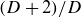 left parenthesis upper D plus 2 right parenthesis divided by upper D