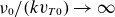 nu 0 divided by left parenthesis k v Subscript upper T Baseline 0 Baseline right parenthesis right arrow normal infinity