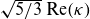 StartRoot 5 divided by 3 EndRoot normal upper R normal e left parenthesis kappa right parenthesis