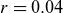 r equals 0.04