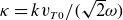 kappa equals k v Subscript upper T Baseline 0 Baseline divided by left parenthesis StartRoot 2 EndRoot omega right parenthesis