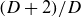 left parenthesis upper D plus 2 right parenthesis divided by upper D