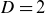 upper D equals 2