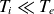 upper T Subscript i Baseline much less than upper T Subscript e