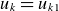 u Subscript k Baseline equals u Subscript k Baseline 1