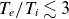 upper T Subscript e Baseline divided by upper T Subscript i Baseline less than or equivalent to 3