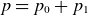 p equals p 0 plus p 1
