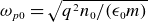 omega Subscript p Baseline 0 Baseline equals StartRoot q squared n 0 divided by left parenthesis epsilon 0 m right parenthesis EndRoot