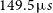 149.5 mu s