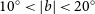 10 Superscript ring Baseline less than StartAbsoluteValue b EndAbsoluteValue less than 20 Superscript ring