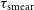 tau Subscript normal s normal m normal e normal a normal r