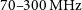 70 hyphen hyphen 300 normal upper M normal upper H normal z