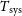 upper T Subscript normal s normal y normal s