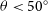 theta less than 50 Superscript ring