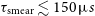 tau Subscript normal s normal m normal e normal a normal r Baseline less than or equivalent to 150 mu s